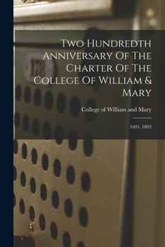 Two Hundredth Anniversary Of The Charter Of The College Of William & Mary: 1693. 1893