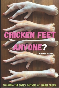 Paperback Chicken Feet Anyone?: Exploring the diverse tapestry of global cuisine Book