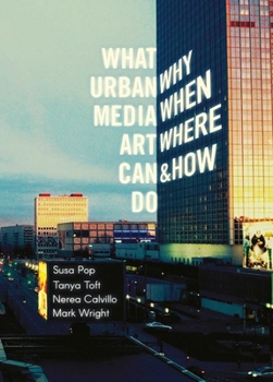 Paperback What Urban Media Art Can Do: Why, When, Where, and How? Book