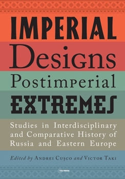 Hardcover Imperial Designs, Postimperial Extremes: Studies in Interdisciplinary and Comparative History of Russia and Eastern Europe Book