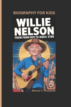 Paperback Willie Nelson: From Farm Boy to Music Star- Biography For Kids Book