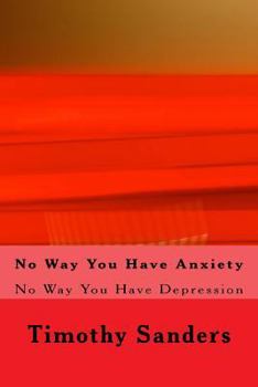 No Way You Have Anxiety: No Way You Have Depression.. Keepin' It 100