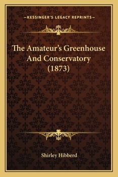 Paperback The Amateur's Greenhouse And Conservatory (1873) Book
