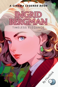 Paperback Ingrid Bergman: Timeless Elegance: The Life and Legacy of Cinema's Iconic Star: A Journey of Grace, Talent, and Unforgettable Elegance Book