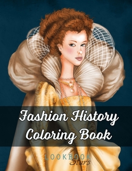 Paperback Fashion History Coloring Book: An Adult Coloring Book with Coloring Examples featuring Vintage Style Illustrations from Medieval Costumes to Modern F Book