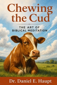 Chewing the Cud: The Art of Biblical Meditation