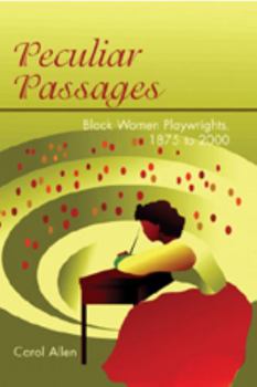 Peculiar Passages: Black Women Playwrights, 1875 To 2000