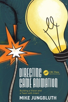 Paperback Directing Game Animation: Building a Vision and a Team with Intent Book