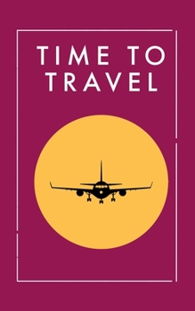 Time To Travel Maroon: Travel Journal Notebook for Men & Women, Perfect for Writing, Gifts, Travelers, 100 Pages, 5” x 8” in, 12.7 x 20.32 cm