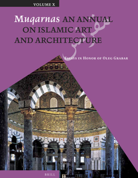 Muqarnas: An Annual on Islamic Art and Architecture : Essays in Honor of Oleg Grabar