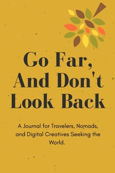 Go Far, And Don't Look Back | A Journal for Travelers, Nomads, and Digital Creatives Seeking the World.: 119 Line Journal Pages | 6x9 | Made in USA