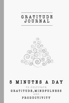 Paperback Gratitude Journal: 5 Minutes a Day to Cultivate Gratitude, Mindfulness and Productivity - A 90 Day Gratitude Journal - A Happier You in J Book