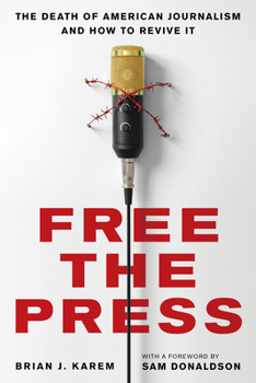 Hardcover Free the Press: The Death of American Journalism and How to Revive It Book