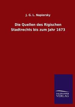 Paperback Die Quellen des Rigischen Stadtrechts bis zum Jahr 1673 [German] Book
