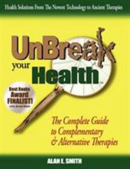 Paperback Unbreak Your Health: The Complete Guide to Complementary & Alternative Therapies Book