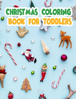 Christmas Coloring Book For Toddlers: Christmas Coloring Books For Adults, Christmas Coloring Book For Toddlers. 50 Page 8.5"x 11"