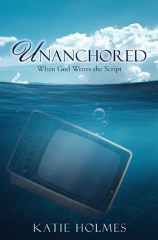 Paperback Unanchored: When God Writes the Script Book