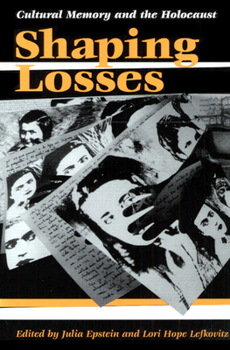 Paperback Shaping Losses: Cultural Memory and the Holocaust Book