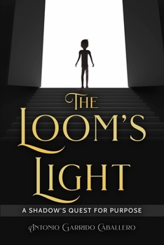 Paperback The Loom's Light: A Shadow's Quest for Purpose Book
