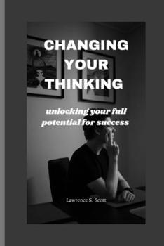 Paperback Changing Your Thinking: unlocking your full potential for success Book