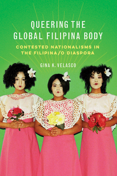 Hardcover Queering the Global Filipina Body: Contested Nationalisms in the Filipina/O Diaspora Book