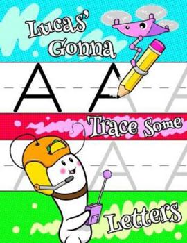 Lucas' Gonna Trace Some Letters: Personalized Primary Tracing Workbook for Kids Learning How to Write the Letters of the Alphabet, Practice Paper with 1 Ruling Designed for Children in Preschool, Kind