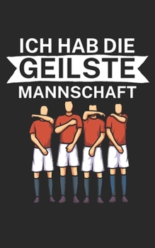 Ich hab die geilste Mannschaft: Notizbuch für Fußball Trainer und Coaches mit Spruch. Perfektes Geschenk. Liniert mit Seitenzahlen. 120 Seiten. (German Edition)