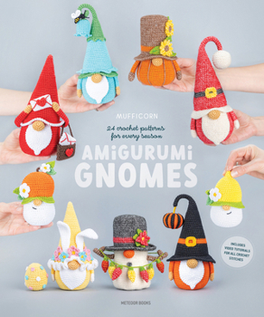 Paperback Amigurumi Gnomes: 24 Crochet Patterns for Every Season Book