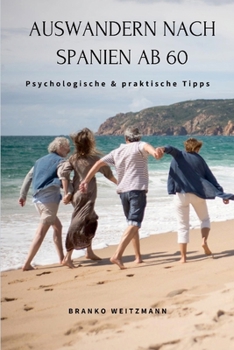 Auswandern nach Spanien ab 60: Psychologische & praktische Tipps (German Edition)