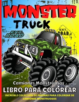 Paperback Monster Truck Libro Para Colorear: Libro Para Colorear De Camiones Monstruosos Para Niños Increíbles Páginas Para Colorear De Camiones Monstruosos Par [Spanish] Book