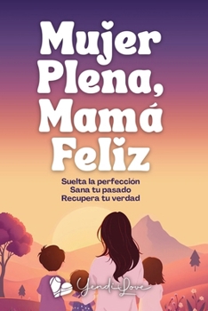 Paperback Mujer Plena, Mamá Feliz [Spanish] Book