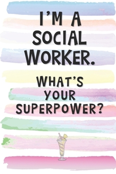 Paperback I'm a Social Worker. What's Your Superpower?: Blank Lined Notebook Journal Gift for Volunteer, Philanthropist Friend, Coworker, Boss Book