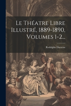 Paperback Le Théatre Libre Illustré, 1889-1890, Volumes 1-2... [French] Book