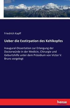 Paperback Ueber die Exstirpation des Kehlkopfes: Inaugural-Dissertation zur Erlangung der Doctorwürde in der Medicin, Chirurgie und Geburtshilfe unter dem Präsi [German] Book