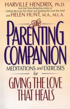 Paperback The Parenting Companion: Meditations and Exercises for Giving the Love That Heals Book