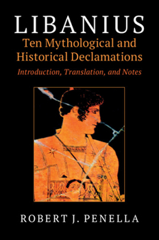 Hardcover Libanius: Ten Mythological and Historical Declamations Book