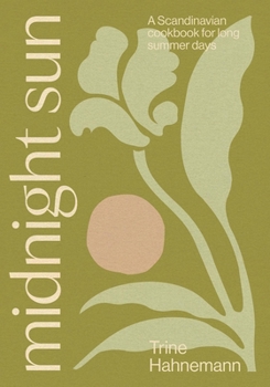 Midnight Sun: The Magic of Nordic Summer | Simple and Seasonal Recipes