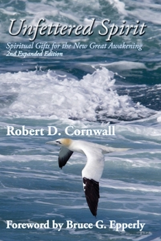 Paperback Unfettered Spirit: Spiritual Gifts for the New Great Awakening Book