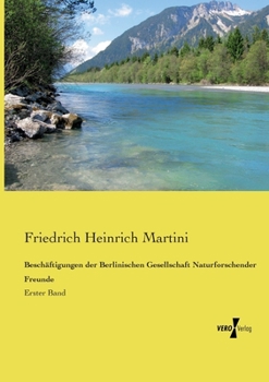 Beschäftigungen der Berlinischen Gesellschaft Naturforschender Freunde: Erster Band (German Edition)