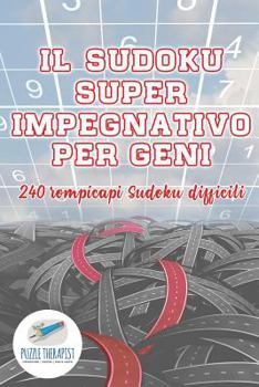 Paperback Il Sudoku super impegnativo per geni 240 rompicapi Sudoku difficili [Italian] Book