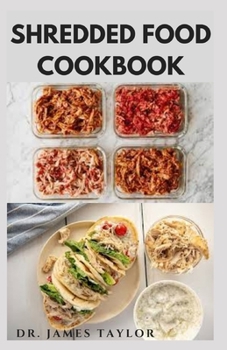 Paperback Shredded Food Cookbook: Delicious Healthy Never Seen Before Recipes Book