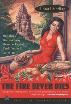 Paperback The Fire Never Dies: One Man's Raucous Romp Down the Road of Food, Passion, and Adventure Book