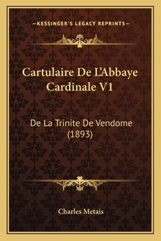 Paperback Cartulaire De L'Abbaye Cardinale V1: De La Trinite De Vendome (1893) [French] Book