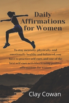 Paperback Daily Affirmations for Women: To stay mentally, physically, and emotionally healthy and balanced, you have to practice self-care, and one of the bes Book