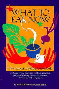 Paperback What to Eat Now: The Cancer Lifeline Cookbook Book