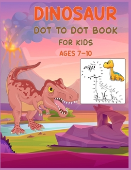 Paperback Dinosaur Dot to Dot Book For Kids Ages 7-10: Connect the dot Activities for Learning Book
