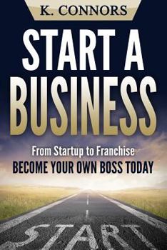 Paperback Start a Business: From Startup to Franchise - Become Your Own Boss Today Book