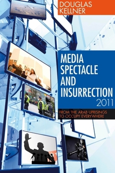 Paperback Media Spectacle and Insurrection, 2011: From the Arab Uprisings to Occupy Everywhere Book