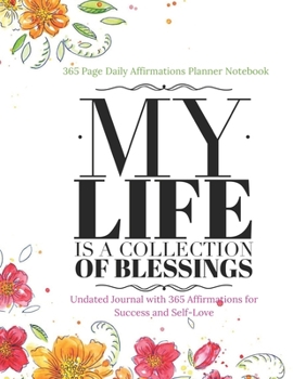 Paperback 365 Page Daily Affirmations Planner Notebook - My Life is a Collection of Blessings - Undated Journal with 365 Affirmations for Success and Self-Love: Book