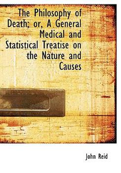 Paperback The Philosophy of Death; Or, a General Medical and Statistical Treatise on the Nature and Causes Book